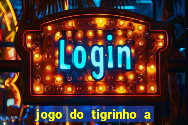 jogo do tigrinho a partir de r$ 5